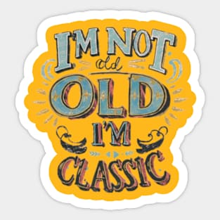 I'm not old I'm classic Sticker